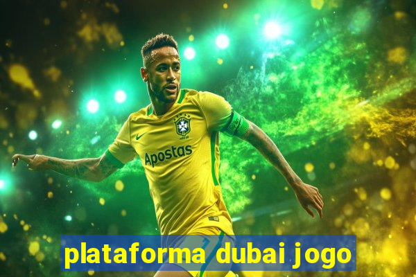 plataforma dubai jogo